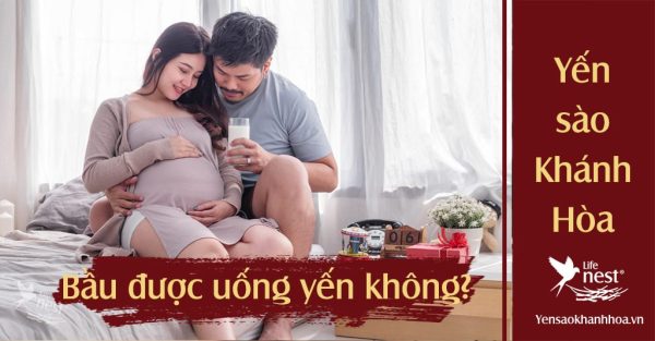 Bà bầu có được uống nước yến không