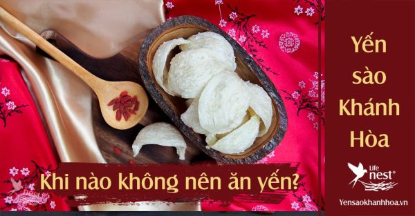 Khi nào không nên ăn yến sào và vì sao không nên ăn?